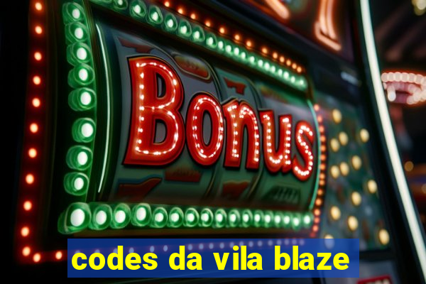 codes da vila blaze